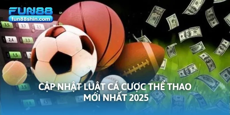 Cập nhật luật cá cược thể thao mới nhất 2025